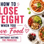 How to Lose Weight When You Love Food