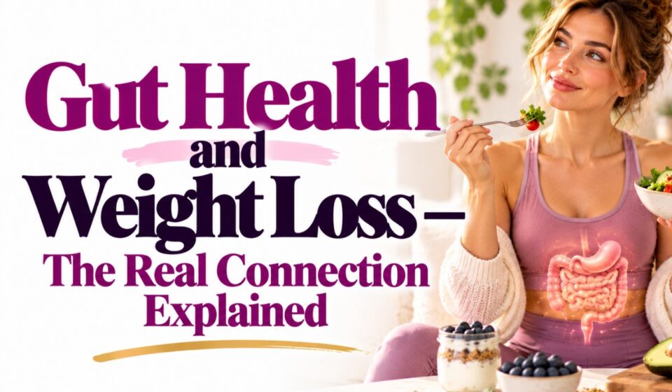 Gut Health and Weight Loss — The Real Connection Explained