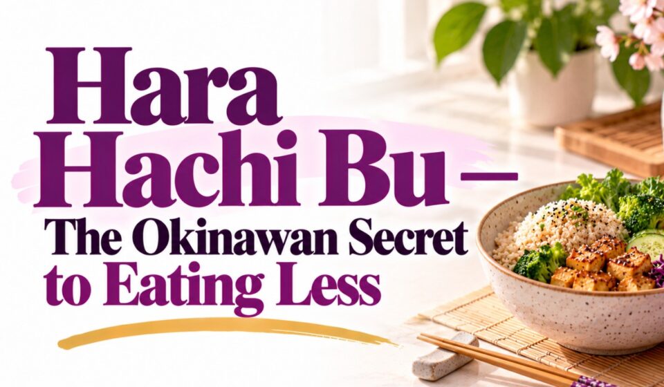 Hara Hachi Bu — The Okinawan Secret to Eating Less
