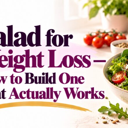 Salad for Weight Loss — How to Build One That Actually Works