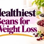 Healthiest Beans for Weight Loss