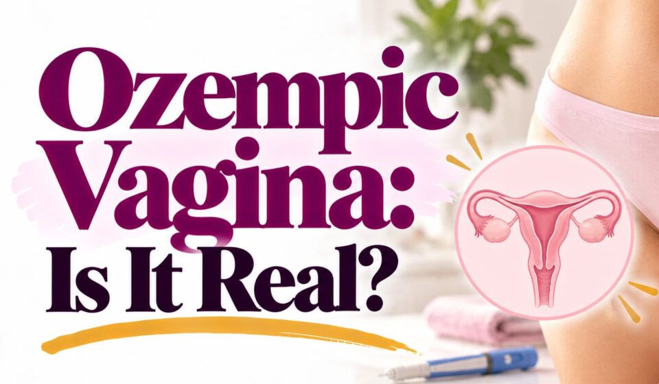 Ozempic Vagina: Is It Real?